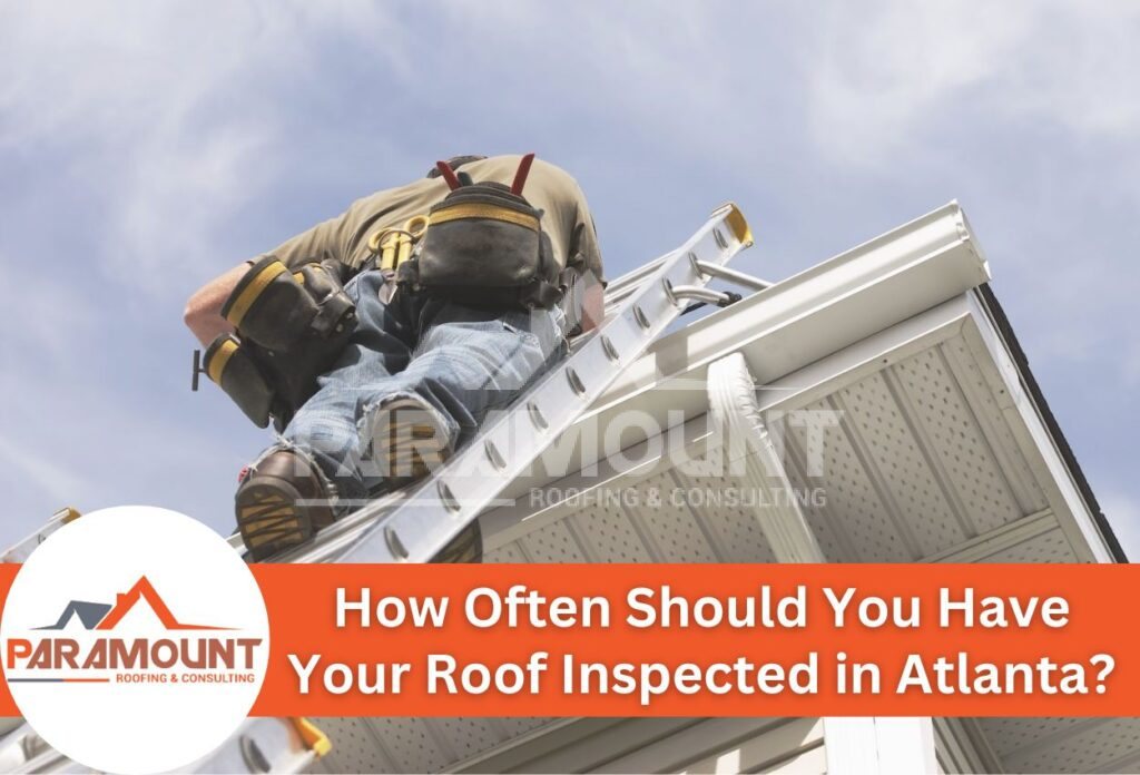How Often Should You Have Your Roof Inspected In Atlanta