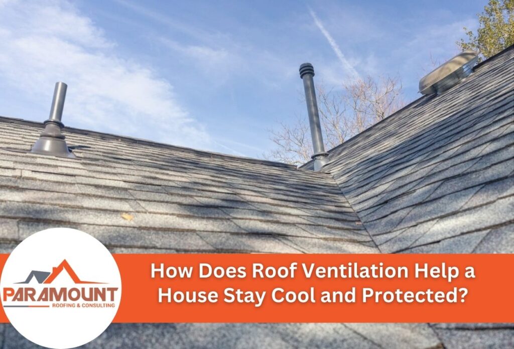 How Does Roof Ventilation Help A House Stay Cool And Protected?